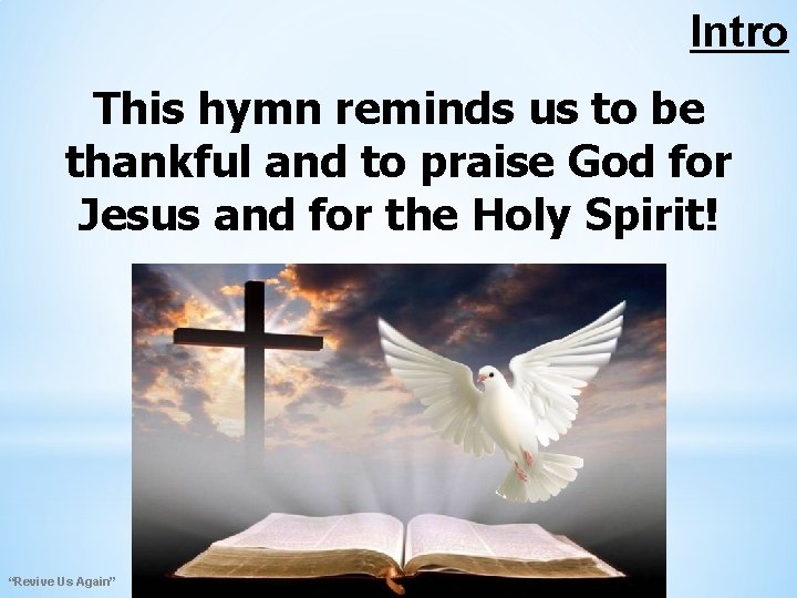 Intro This hymn reminds us to be thankful and to praise God for Jesus