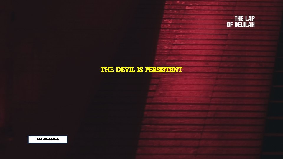 THE DEVIL IS PERSISTENT THE ENTRANCE 