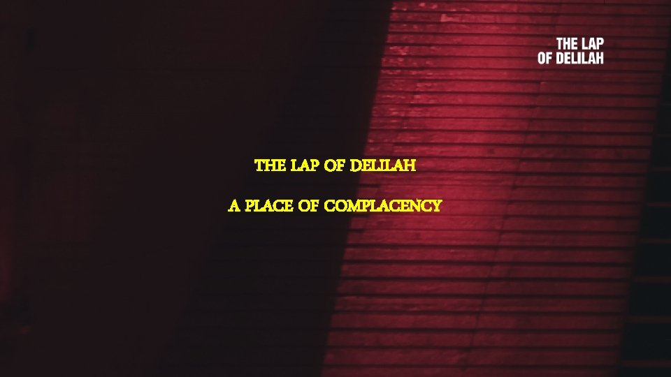 THE LAP OF DELILAH A PLACE OF COMPLACENCY 