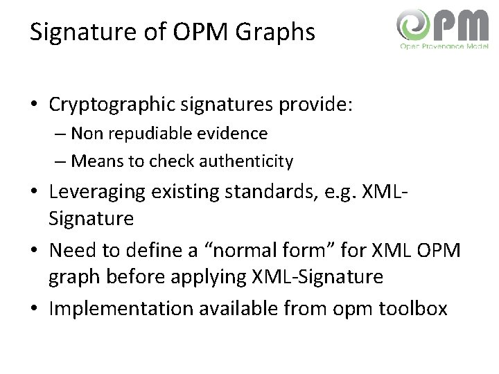 Signature of OPM Graphs • Cryptographic signatures provide: – Non repudiable evidence – Means
