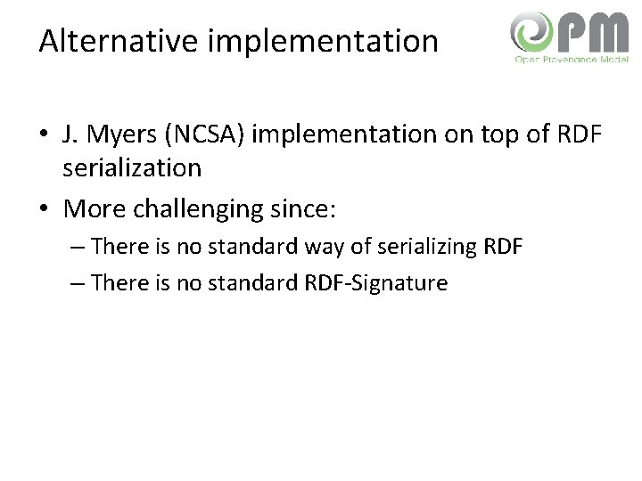 Alternative implementation • J. Myers (NCSA) implementation on top of RDF serialization • More