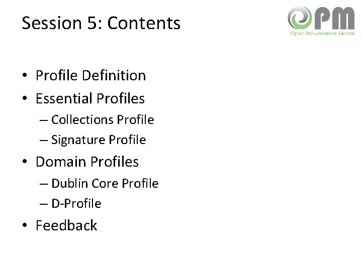 Session 5: Contents • Profile Definition • Essential Profiles – Collections Profile – Signature