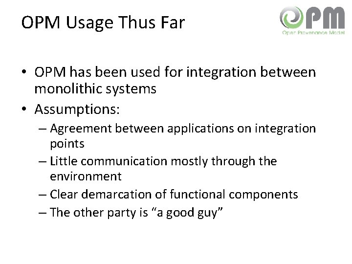 OPM Usage Thus Far • OPM has been used for integration between monolithic systems