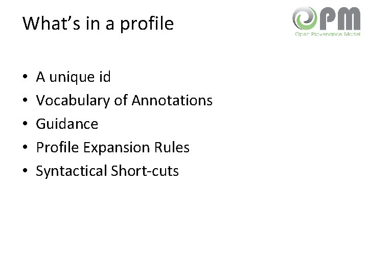 What’s in a profile • • • A unique id Vocabulary of Annotations Guidance