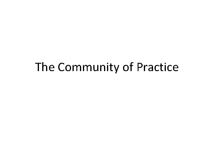 The Community of Practice 