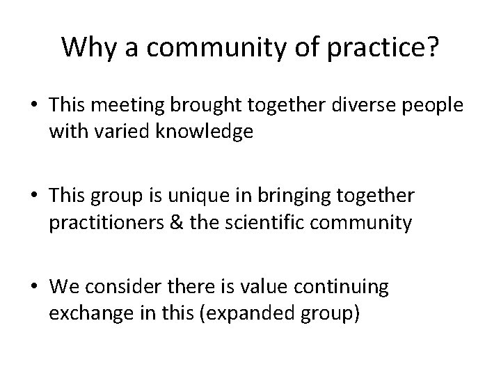 Why a community of practice? • This meeting brought together diverse people with varied