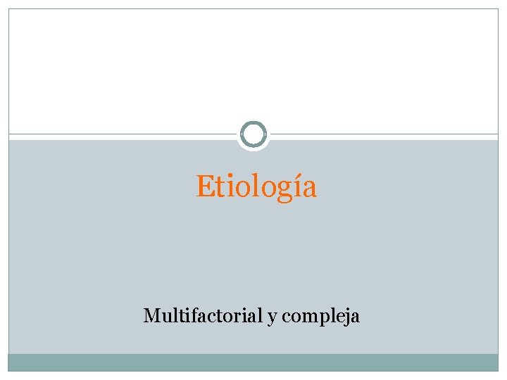 Etiología Multifactorial y compleja 