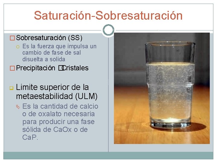 Saturación-Sobresaturación � Sobresaturación (SS) Es la fuerza que impulsa un cambio de fase de