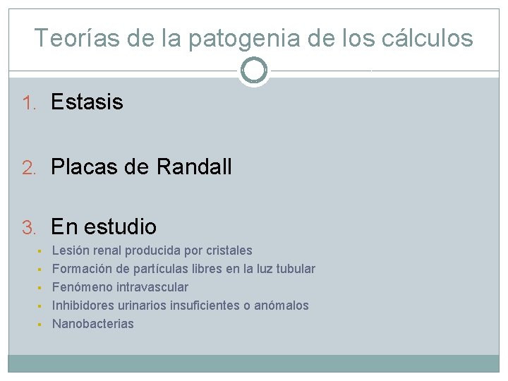 Teorías de la patogenia de los cálculos 1. Estasis 2. Placas de Randall 3.