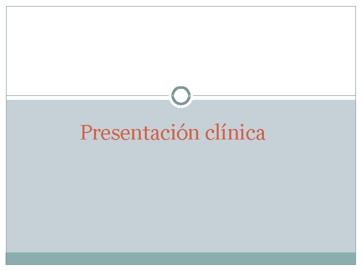 Presentación clínica 