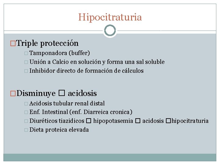 Hipocitraturia �Triple protección � Tamponadora (buffer) � Unión a Calcio en solución y forma