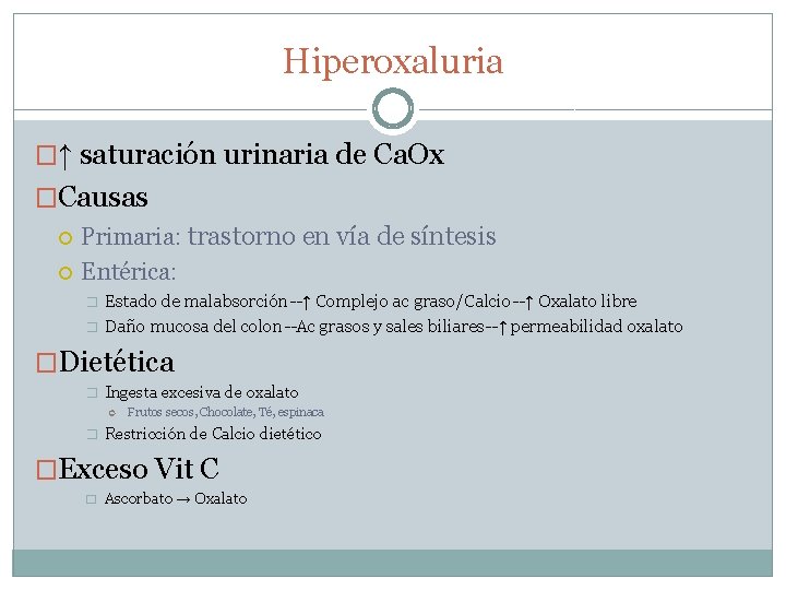 Hiperoxaluria �↑ saturación urinaria de Ca. Ox �Causas Primaria: trastorno en vía de síntesis