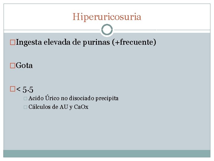 Hiperuricosuria �Ingesta elevada de purinas (+frecuente) �Gota �< 5. 5 � Acido Úrico no