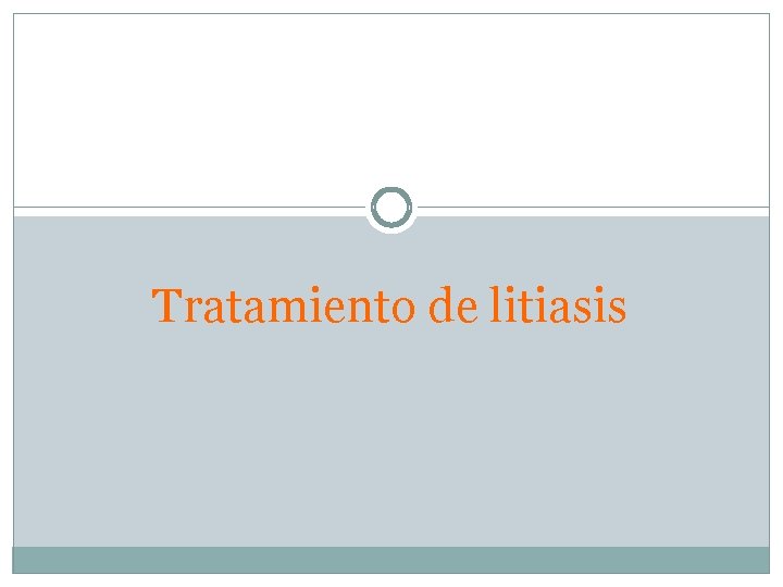 Tratamiento de litiasis 