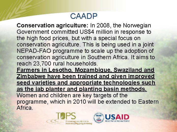 CAADP Conservation agriculture: In 2008, the Norwegian Government committed US$4 million in response to