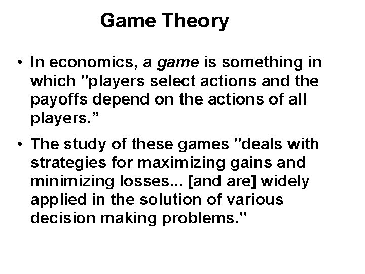 Game Theory • In economics, a game is something in which "players select actions Game Theory • In economics, a game is something in which "players select actions