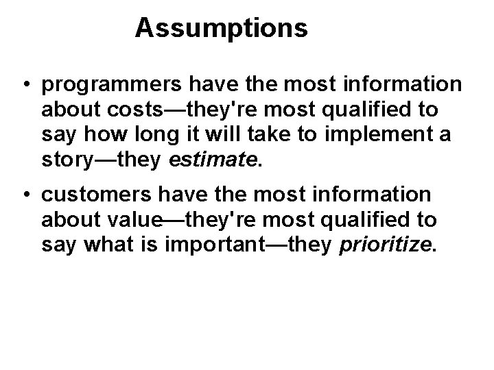 Assumptions • programmers have the most information about costs—they're most qualified to say how Assumptions • programmers have the most information about costs—they're most qualified to say how