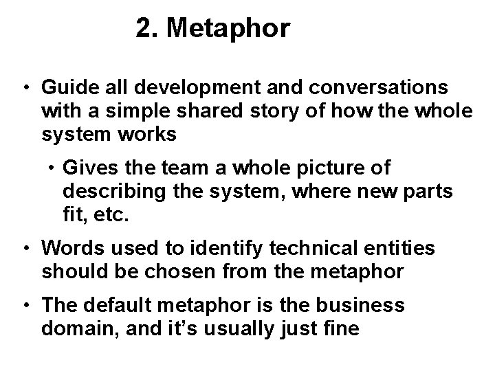 2. Metaphor • Guide all development and conversations with a simple shared story of 2. Metaphor • Guide all development and conversations with a simple shared story of