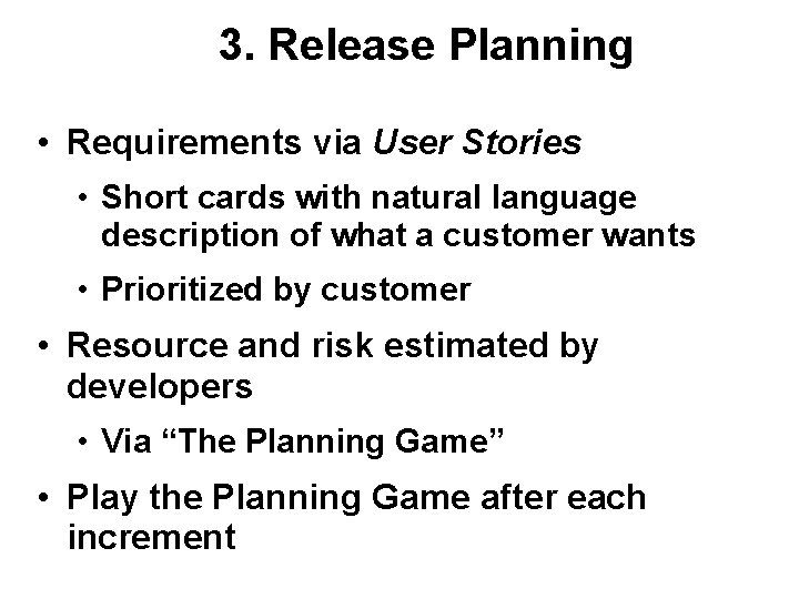 3. Release Planning • Requirements via User Stories • Short cards with natural language 3. Release Planning • Requirements via User Stories • Short cards with natural language