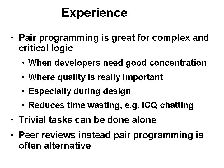 Experience • Pair programming is great for complex and critical logic • When developers Experience • Pair programming is great for complex and critical logic • When developers