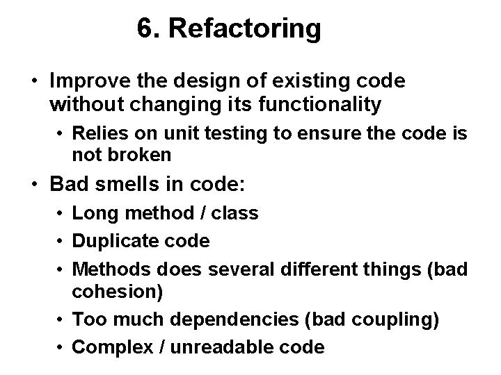6. Refactoring • Improve the design of existing code without changing its functionality • 6. Refactoring • Improve the design of existing code without changing its functionality •