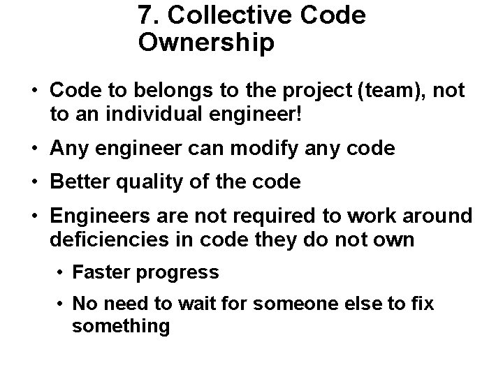 7. Collective Code Ownership • Code to belongs to the project (team), not to 7. Collective Code Ownership • Code to belongs to the project (team), not to