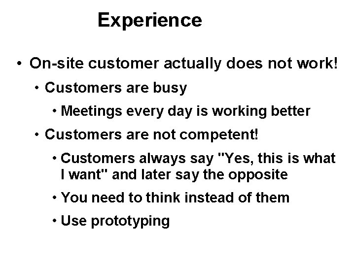 Experience • On-site customer actually does not work! • Customers are busy • Meetings Experience • On-site customer actually does not work! • Customers are busy • Meetings