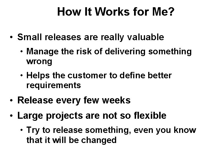 How It Works for Me? • Small releases are really valuable • Manage the How It Works for Me? • Small releases are really valuable • Manage the