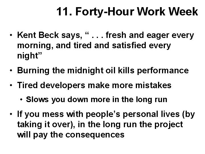 11. Forty-Hour Work Week • Kent Beck says, “. . . fresh and eager 11. Forty-Hour Work Week • Kent Beck says, “. . . fresh and eager