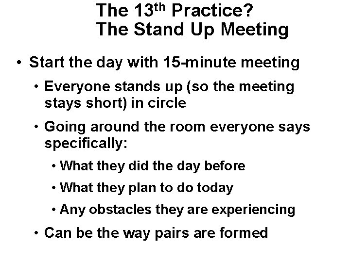 The 13 th Practice? The Stand Up Meeting • Start the day with 15 The 13 th Practice? The Stand Up Meeting • Start the day with 15