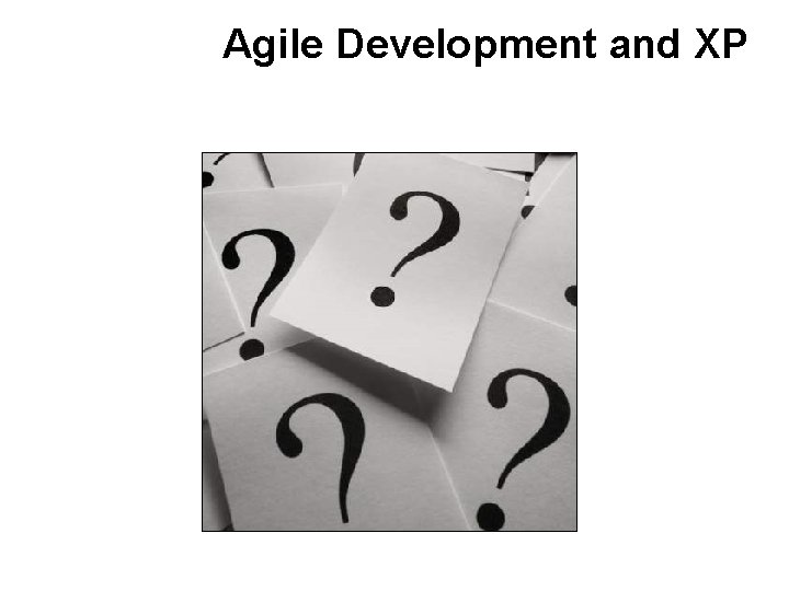 Agile Development and XP Agile Development and XP