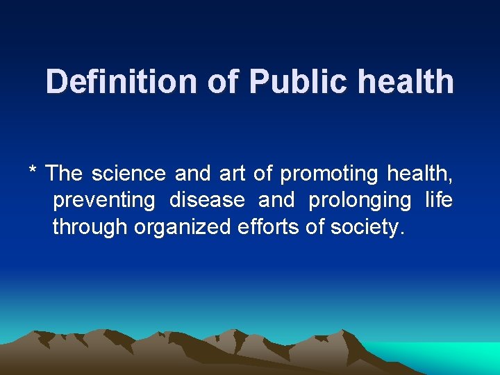 Definition of Public health * The science and art of promoting health, preventing disease