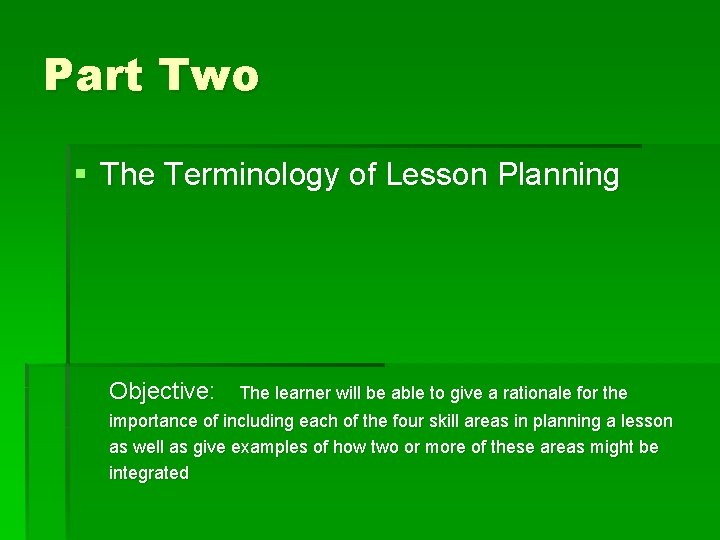 Part Two § The Terminology of Lesson Planning Objective: The learner will be able Part Two § The Terminology of Lesson Planning Objective: The learner will be able