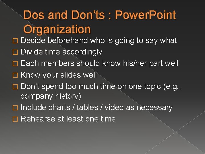 Dos and Don’ts : Power. Point Organization Decide beforehand who is going to say