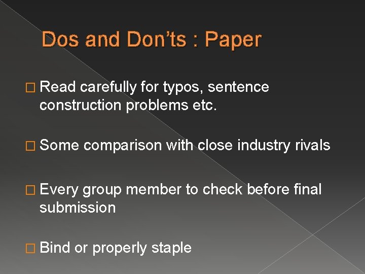 Dos and Don’ts : Paper � Read carefully for typos, sentence construction problems etc.