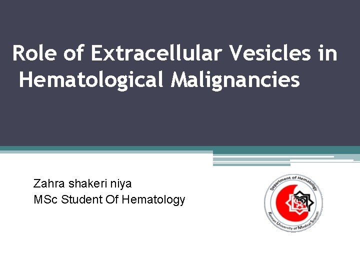 Role of Extracellular Vesicles in Hematological Malignancies Zahra shakeri niya MSc Student Of Hematology