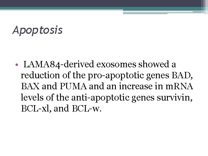 Apoptosis • LAMA 84 -derived exosomes showed a reduction of the pro-apoptotic genes BAD,