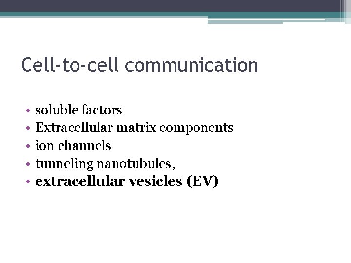 Cell-to-cell communication • • • soluble factors Extracellular matrix components ion channels tunneling nanotubules,