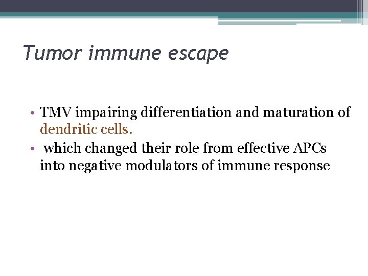 Tumor immune escape • TMV impairing differentiation and maturation of dendritic cells. • which