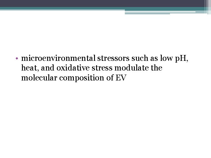  • microenvironmental stressors such as low p. H, heat, and oxidative stress modulate