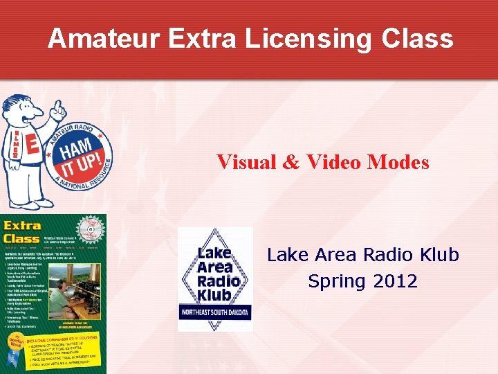 Amateur Extra Licensing Class Visual & Video Modes Lake Area Radio Klub Spring 2012