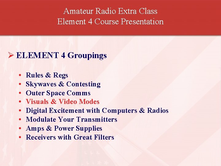 Amateur Radio Extra Class Element 4 Course Presentation Ø ELEMENT 4 Groupings • •