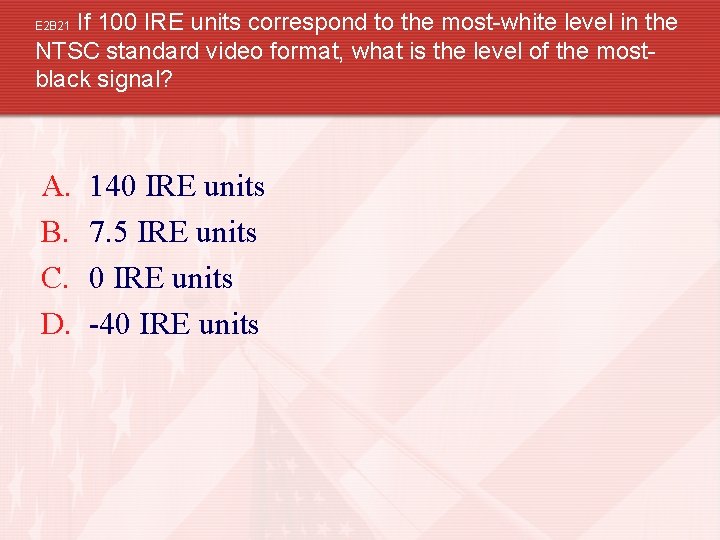 If 100 IRE units correspond to the most-white level in the NTSC standard video