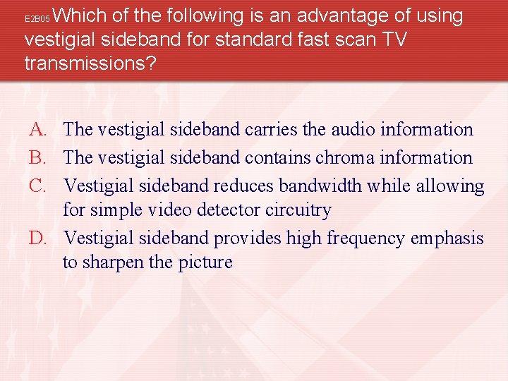 Which of the following is an advantage of using vestigial sideband for standard fast