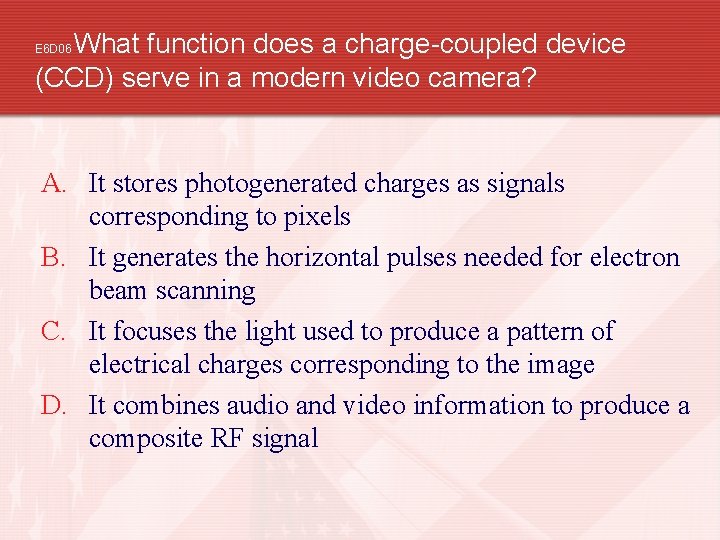 What function does a charge-coupled device (CCD) serve in a modern video camera? E