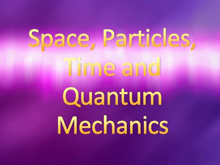 Space, Particles, Time and Quantum Mechanics 