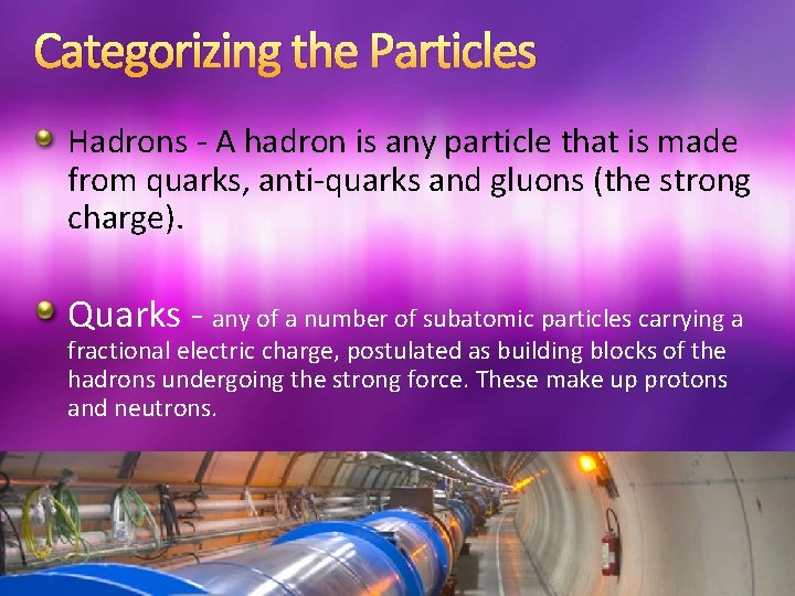 Categorizing the Particles Hadrons - A hadron is any particle that is made from