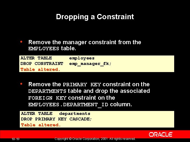 Dropping a Constraint • Remove the manager constraint from the EMPLOYEES table. ALTER TABLE