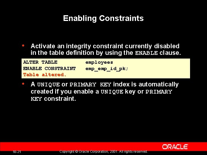 Enabling Constraints • Activate an integrity constraint currently disabled in the table definition by