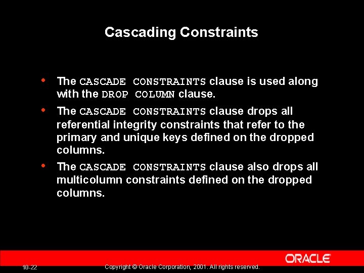 Cascading Constraints • The CASCADE CONSTRAINTS clause is used along with the DROP COLUMN